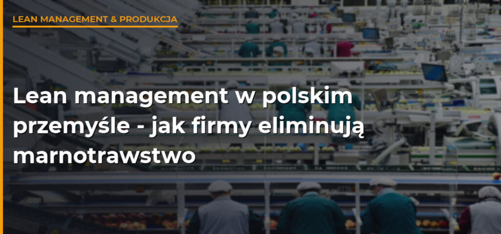 Lean management w polskim przemyśle – jak firmy produkcyjne eliminują marnotrawstwo Lean management w polskim przemyśle - jak firmy produkcyjne eliminują marnotrawstwo